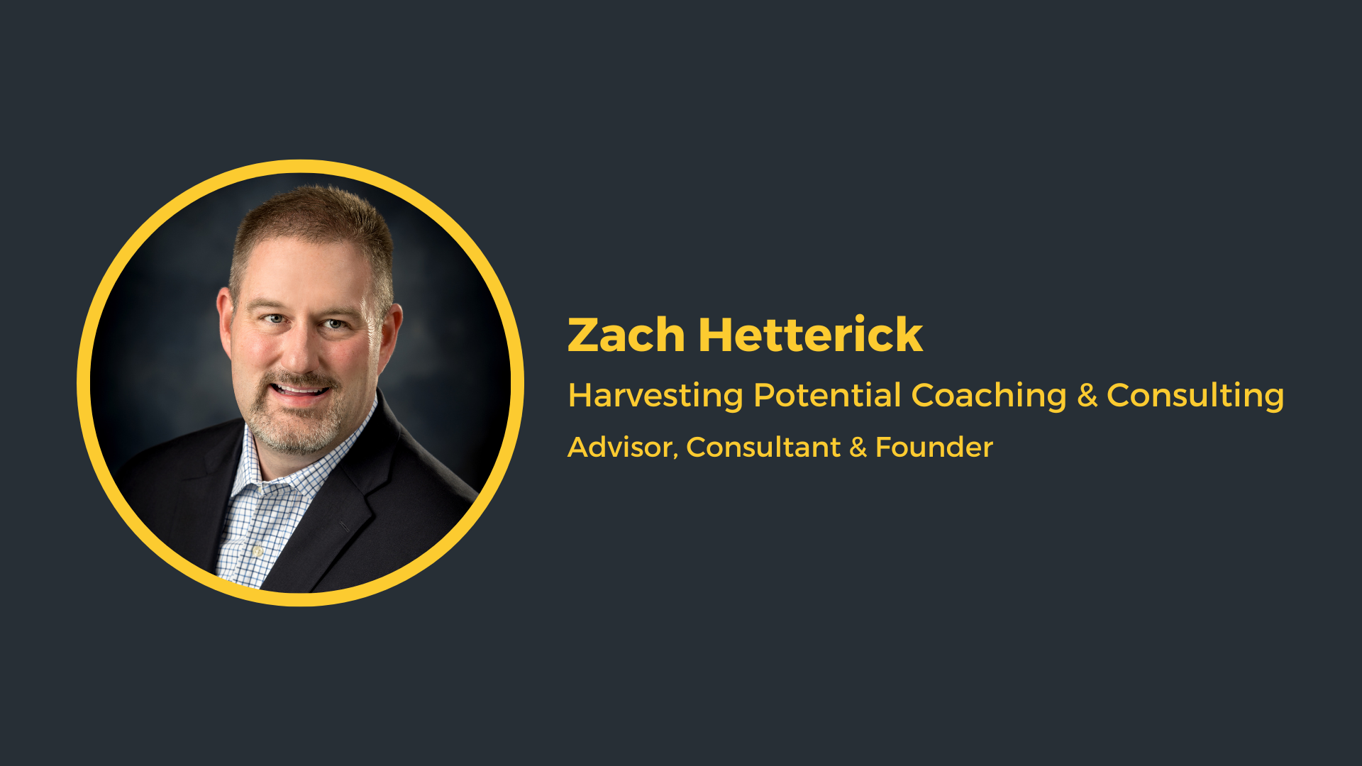 Zach Hetterick Advisor, Consultant & Founder Harvesting Potential Coaching & Consulting