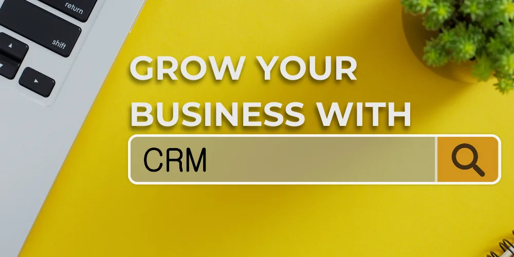 Grow Your Business with CRM