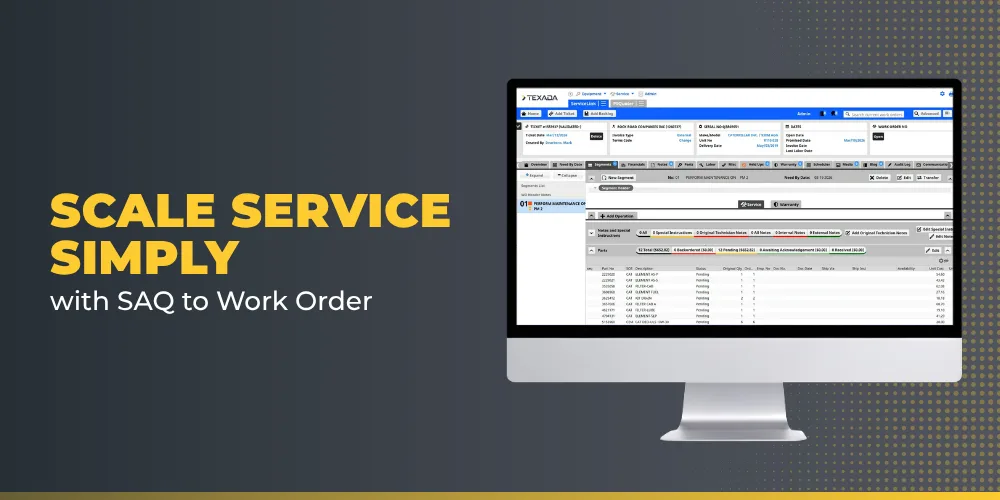Scale Service Simply with SAQ to Work Order | Texada Software | Equipment Growth Platform Scale Service Simply with SAQ to Work Order